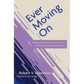 Ever Moving on: The Fascinating Journey of Life from the Womb to Beyond the Grave - Paperback