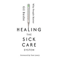 Healing the Sick Care System: Why People Matter - Paperback