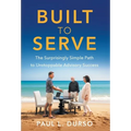 Built to Serve: The Surprisingly Simple Path to Unstoppable Advisory Success - Hardcover
