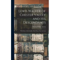 Lewis Walker of Chester Valley and his Descendants; With Some of the Families With Whom They are Con - Hardcover
