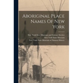 Aboriginal Place Names Of New York - Paperback