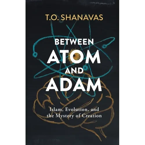 Between Atom and Adam: Islam, Evolution, and the Mystery of Creation - Paperback