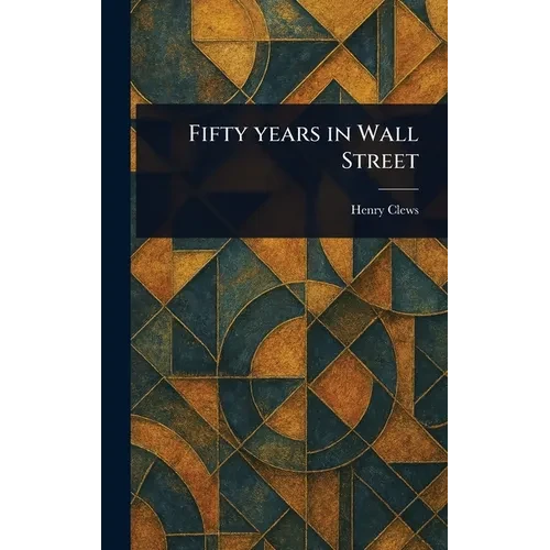 Fifty Years in Wall Street - Hardcover