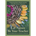 Let Nature Be Your Teacher: Integrating Nature-Based Learning in the Elementary Classroom - Hardcover