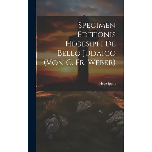 Specimen Editionis Hegesippi De Bello Judaico (von C. Fr. Weber)