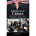 Middle East Crises: Expeditionary Diplomacy with the Bush, Obama, and Trump Teams - Hardcover