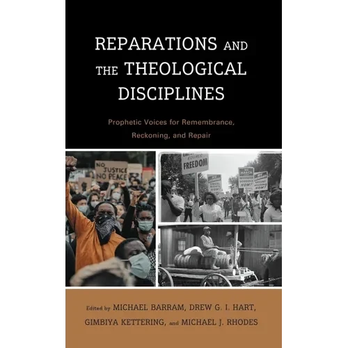 Reparations and the Theological Disciplines: Prophetic Voices for Remembrance, Reckoning, and Repair - Paperback
