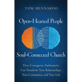Open-Hearted People, Soul-Connected Church: How Courageous Authenticity Can Transform Your Relationships, Your Community, and Your Life - Hardcover