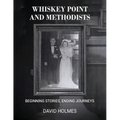 Whiskey Point and Methodists: Beginning stories, Ending Journeys - Paperback