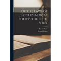 Of the Laws of Ecclesiastical Polity, the Fifth Book