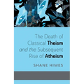 The Death of Classical Theism and the Subsequent Rise of Atheism - Paperback