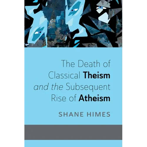 The Death of Classical Theism and the Subsequent Rise of Atheism - Paperback
