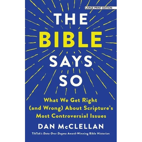 The Bible Says So: What We Get Right (and Wrong) about Scripture's Most Controversial Issues - Paperback