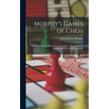 Morphy's Games of Chess: The Best Games Played by the Champion, With Analytical and Critical Notes by J. Löwenthal - Hardcover