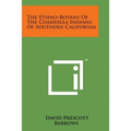 The Ethno-Botany of the Coahuilla Indians of Southern California - Paperback