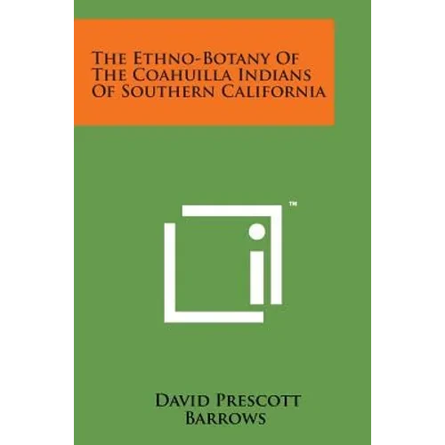 The Ethno-Botany of the Coahuilla Indians of Southern California - Paperback
