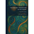 The Secret Tradition in Alchemy: Its Development and Records - Paperback