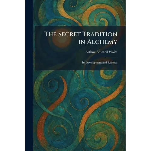The Secret Tradition in Alchemy: Its Development and Records - Paperback