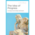 The Idea of Progress: An Inquiry into Its Origin and Growth - Paperback