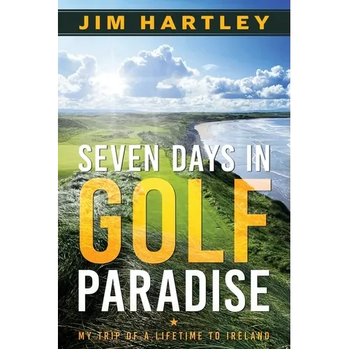 Seven Days in Golf Paradise: My Trip of a Lifetime to Ireland - Paperback