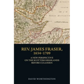 Rev. James Fraser, 1634-1709: A New Perspective on the Scottish Highlands Before Culloden - Paperback