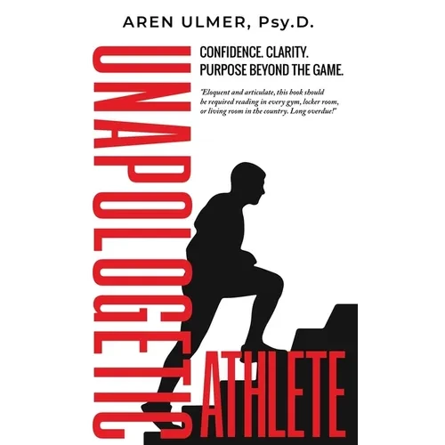 Unapologetic Athlete: Confidence, Clarity & Purpose Beyond the Game - Hardcover