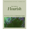 The Faith to Flourish Bible Study Guide Plus Streaming Video: Bible Lessons from the Olive Tree for a Rooted, Resilient, and Fruitful Life - Paperback