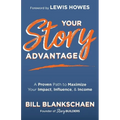 Your Story Advantage: A Proven Path to Maximize Your Impact, Influence, & Income - Paperback