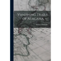Vanishing Trails of Atacama. -- - Paperback