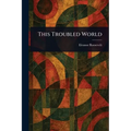 This Troubled World - Paperback