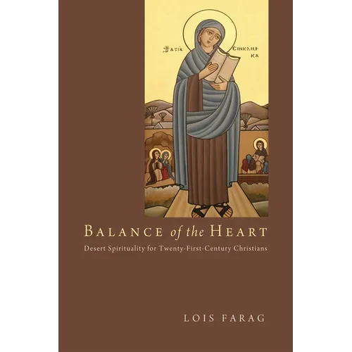 Balance of the Heart: Desert Spirituality for Twenty-First-Century Christians - Hardcover
