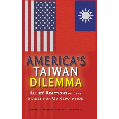 America's Taiwan Dilemma: Allies' Reactions and the Stakes for US Reputation - Hardcover