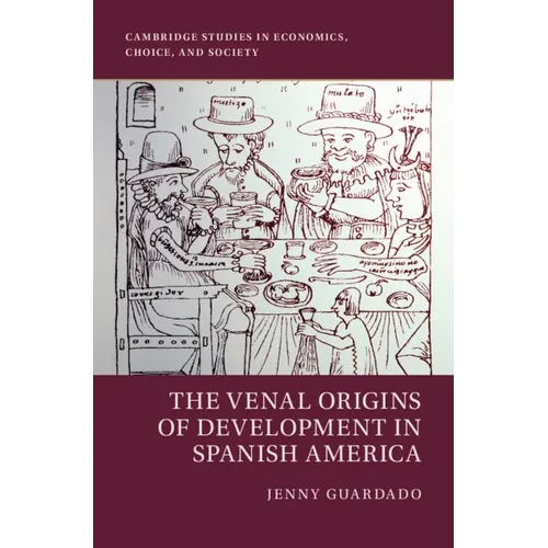 The Venal Origins of Development in Spanish America - Paperback