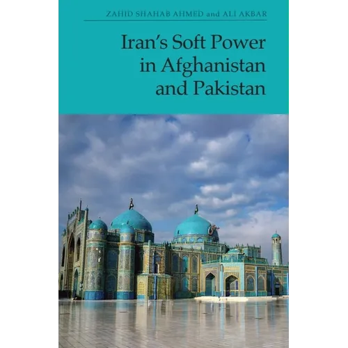 Iran's Soft Power in Afghanistan and Pakistan