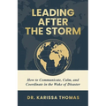 Leading After the Storm: How to Communicate, Calm, and Coordinate in the Wake of Disaster - Paperback