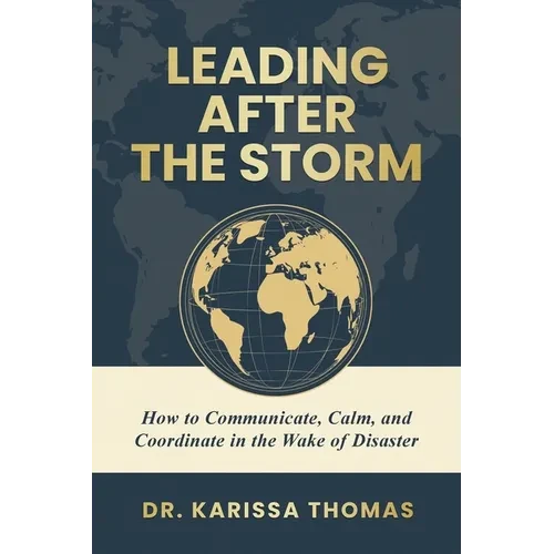 Leading After the Storm: How to Communicate, Calm, and Coordinate in the Wake of Disaster - Paperback