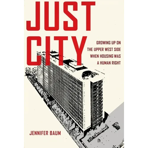 Just City: Growing Up on the Upper West Side When Housing Was a Human Right - Paperback