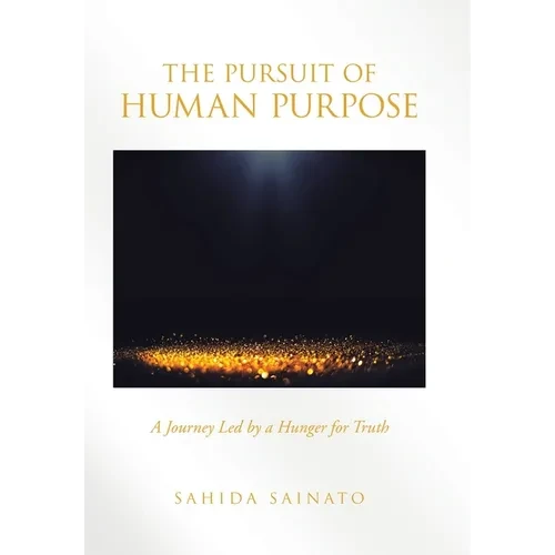 The Pursuit of Human Purpose: A Journey Led by a Hunger for Truth - Hardcover