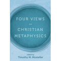Four Views on Christian Metaphysics - Hardcover