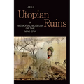 Utopian Ruins: A Memorial Museum of the Mao Era - Paperback