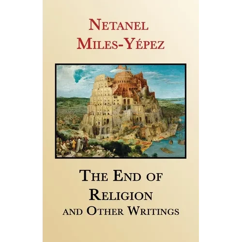 The End of Religion and Other Writings: Essays and Interviews on Religion, Interreligious Dialogue, and Jewish Renewal 1999-2019 - Paperback