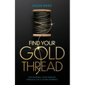 Find Your Gold Thread: Discovering Your Purpose Through Life's Divine Moments