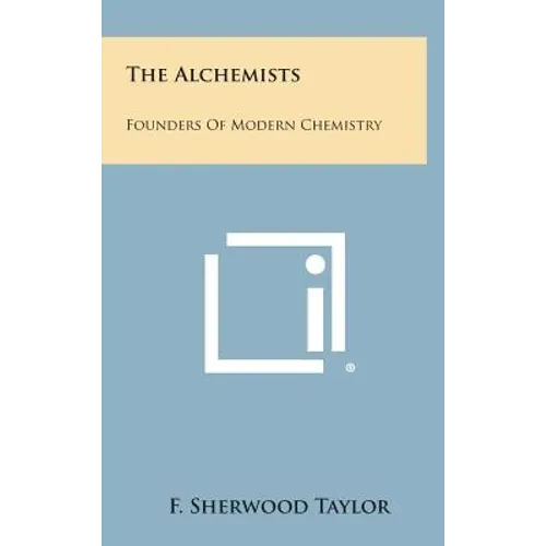 The Alchemists: Founders of Modern Chemistry - Hardcover