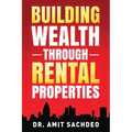 Building Wealth through Rental Properties: A Beginner's Guide to Real Estate Investing - Paperback