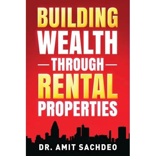 Building Wealth through Rental Properties: A Beginner's Guide to Real Estate Investing - Paperback