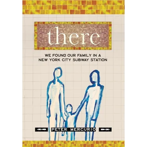 There: We Found Our Family In A New York City Subway Station - Hardcover