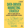 Data-Driven Marketing Strategy: How to Apply Data to Achieve Measurable Results - Paperback
