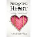Renovating the Heart: Inviting God to Cleanse, Redeem, and Renew Every Room of Your Spiritual House - Paperback