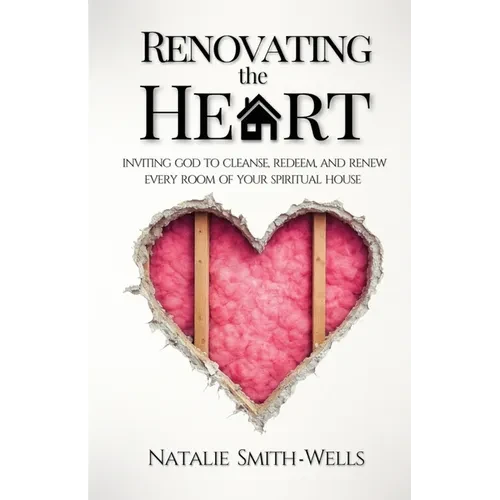 Renovating the Heart: Inviting God to Cleanse, Redeem, and Renew Every Room of Your Spiritual House - Paperback