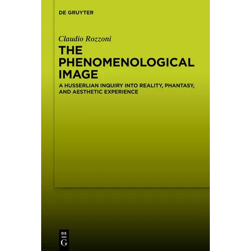The Phenomenological Image: A Husserlian Inquiry Into Reality, Phantasy, and Aesthetic Experience